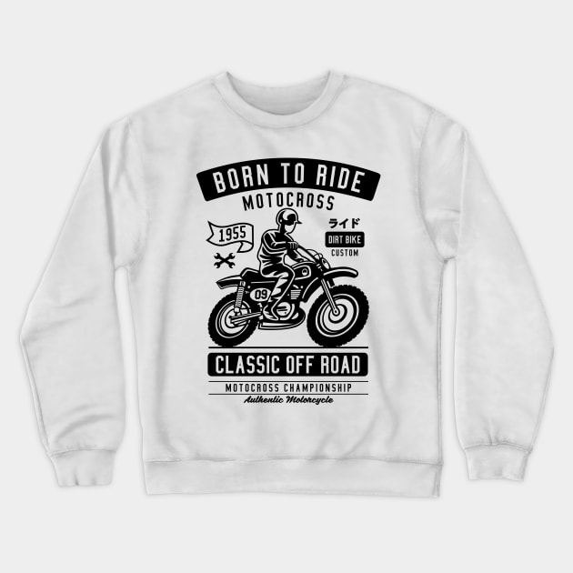 Born To Ride Classic Motocross Crewneck Sweatshirt by Z1